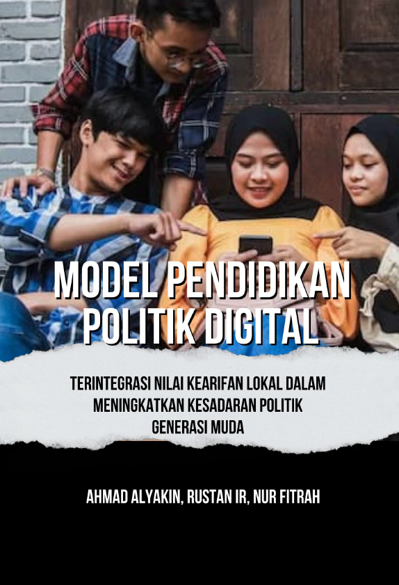 MODEL PENDIDIKAN POLITIK DIGITAL Terintegrasi Nilai Kearifan Lokal dalam Meningkatkan Kesadaran Politik Generasi Muda